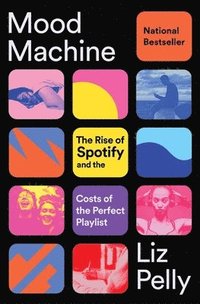 bokomslag Mood Machine: The Rise of Spotify and the Costs of the Perfect Playlist