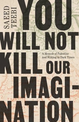bokomslag You Will Not Kill Our Imagination: A Memoir of Palestine and Writing in Dark Times
