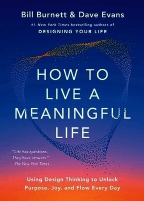 Bill Burnett, Dave Evans - How to Live a Meaningful Life, Inbunden