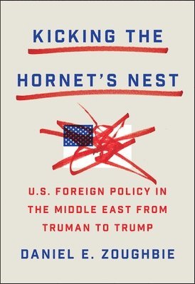 bokomslag Kicking the Hornet's Nest: Thirteen U.S. Presidents in the Middle East