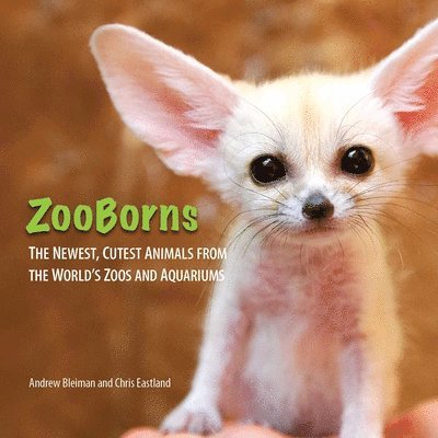 ZooBorns: The Newest, Cutest Animals from the World's Zoos and Aquariums 1