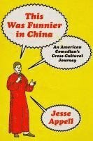bokomslag This Was Funnier in China: An American Comedian's Cross-Cultural Journey