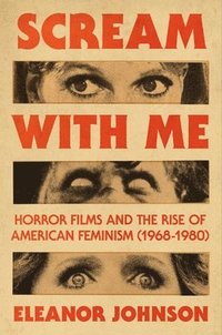 bokomslag Scream with Me: Horror Films and the Rise of American Feminism (1968-1980)