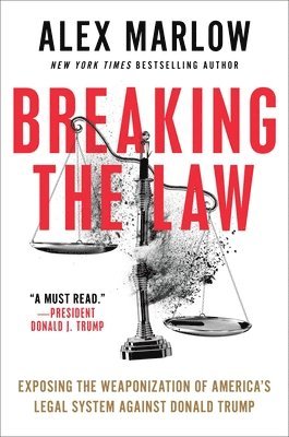 bokomslag Breaking the Law: Exposing the Weaponization of America's Legal System Against Donald Trump