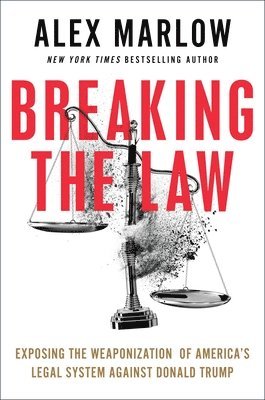 Alex Marlow - Breaking the Law: Exposing the Weaponization of America's Legal System Against Donald Trump, Inbunden. Tillgänglighet: Lägg i varukorg