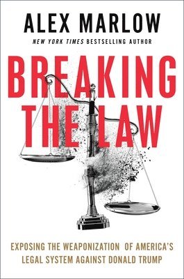 Breaking the Law: Exposing the Weaponization of America's Legal System Against Donald Trump 1