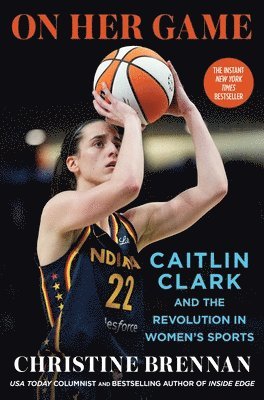 Christine Brennan - On Her Game: Caitlin Clark and the Revolution in Women's Sports, Inbunden