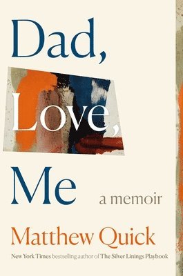Matthew Quick - Dad, Love, Me, Inbunden