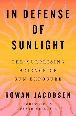 Rowan Jacobsen - In Defense of Sunlight, Inbunden