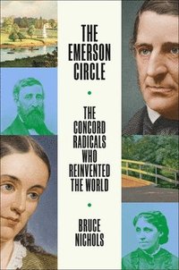 bokomslag The Emerson Circle: The Concord Radicals Who Reinvented the World