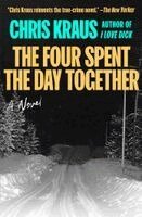 Chris Kraus - Four Spent the Day Together, Häftad