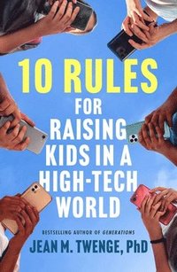 bokomslag 10 Rules for Raising Kids in a High-Tech World