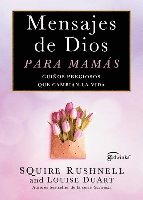 Mensajes de Dios Para Mamás, Spanish-Language Edition of Godwinks for Moms: Guiños Preciosos Que Cambian La Vida