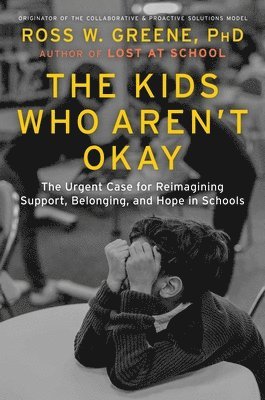 Ross W. Greene - Kids Who Aren't Okay, Inbunden