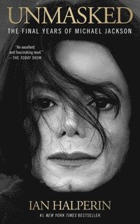 bokomslag Unmasked: The Final Years of Michael Jackson