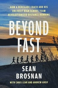 bokomslag Beyond Fast: How a Renegade Coach and His Unlikely High School Team Revolutionized Distance Running