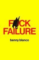 Benny Blanco - F*ck Failure, Inbunden