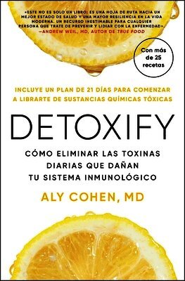 Aly Cohen - Detoxify, Spanish-Language Edition of Detoxify: Cómo Eliminar Las Toxinas Diarias Que Dañan Tu Sistema Inmunológico, Häftad
