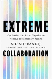 bokomslag Extreme Collaboration: Go Further and Faster Together to Achieve Extraordinary Results