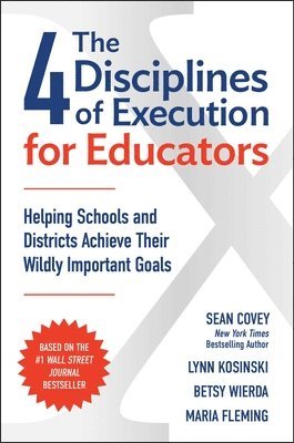 Sean Covey, Lynn Kosinski, Meg Thompson - The 4 Disciplines of Execution for Educators, Häftad