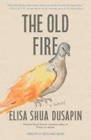 Elisa Shua Dusapin - The Old Fire, Inbunden
