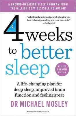 Michael Mosley - 4 Weeks to Better Sleep: Improve Brain Function, Lose Weight, Boost Your Mood, Reduce Stress, and Become a Better Sleeper, Häftad