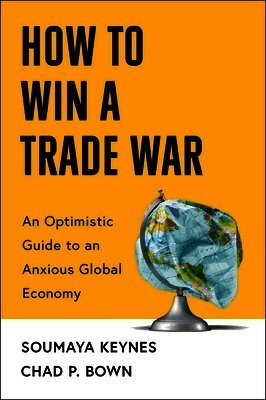 Chad P Bown, Soumaya Keynes - How to Win a Trade War, Inbunden
