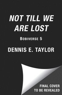 bokomslag Not Till We Are Lost: Bobiverse: Book 5