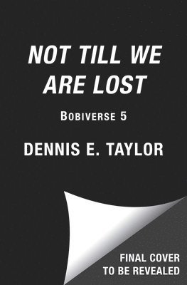 bokomslag Not Till We Are Lost: Bobiverse: Book 5