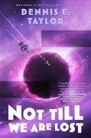 Dennis E. Taylor - Not Till We Are Lost: Bobiverse: Book 5, Häftad