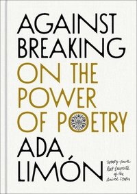 bokomslag Against Breaking: On the Power of Poetry