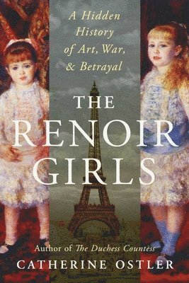The Renoir Girls: A Hidden History of Splendor, Prejudice and Betrayal