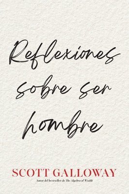 Scott Galloway - Reflexiones sobre ser hombre, Spanish-language edition of Notes on Being a Man, Häftad