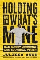 Julissa Arce - Holding onto What's Mine, Inbunden