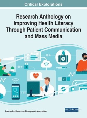 Information Resources Management Association, Information Reso Management Association - Research Anthology on Improving Health Literacy Through Patient Communication and Mass Media, Inbunden