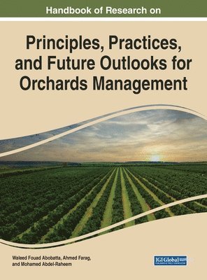 Waleed Fouad Abobatta, Ahmed Farag, Mohamed Abdel-Raheem - Principles, Practices, and Future Outlooks for Orchards Management, Inbunden