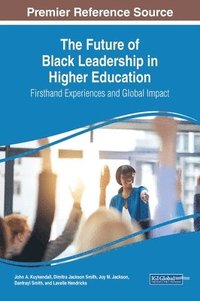 bokomslag The Future of Black Leadership in Higher Education: Firsthand Experiences and Global Impact