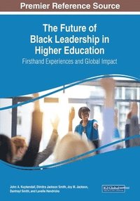 bokomslag The Future of Black Leadership in Higher Education: Firsthand Experiences and Global Impact