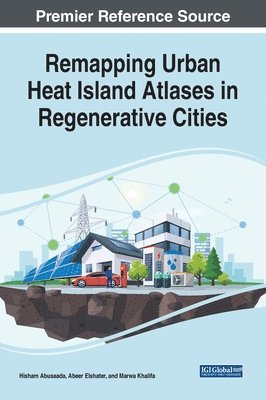 Hisham Abusaada, Abeer Elshater, Marwa Khalifa - Remapping Urban Heat Islands Atlases in Regenerative Cities, Inbunden