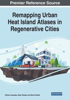 Hisham Abusaada, Abeer Elshater - Remapping Urban Heat Island Atlases in Regenerative Cities, Häftad