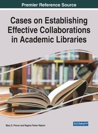 bokomslag Cases on Establishing Effective Collaborations in Academic Libraries