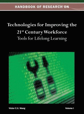 Handbook of Research on Technologies for Improving the 21st Century Workforce 1