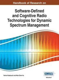 bokomslag Handbook of Research on Software-Defined and Cognitive Radio Technologies for Dynamic Spectrum Management, Vol 1