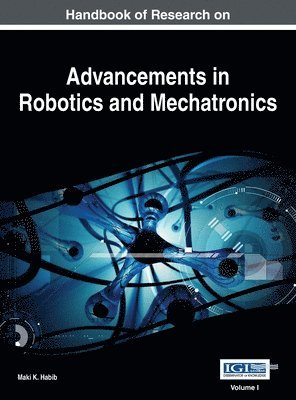 Maki K Habib - Handbook of Research on Advancements in Robotics and Mechatronics, VOL 1, Inbunden