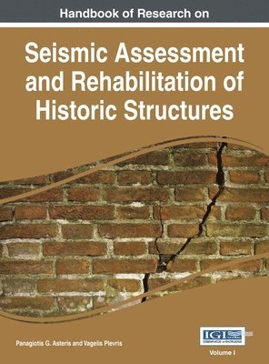 Handbook of Research on Seismic Assessment and Rehabilitation of Historic Structures, Vol 1 1