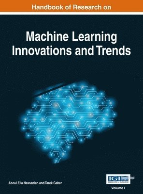 Aboul Ella Hassanien, Tarek Gaber - Handbook of Research on Machine Learning Innovations and Trends, VOL 1, Inbunden