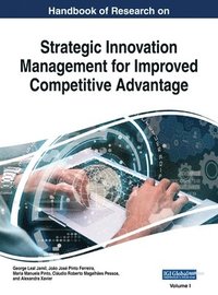 bokomslag Handbook of Research on Strategic Innovation Management for Improved Competitive Advantage, VOL 1