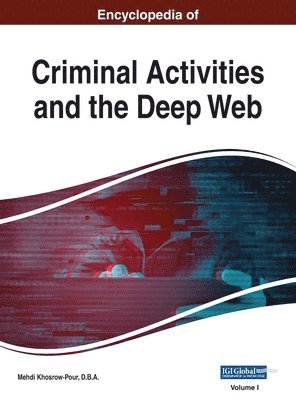 Mehdi Khosrow-Pour D B a, Mehdi Khosrow-Pour D. B. a., Mehdi Khosrow-Pour D.B.A., Mehdi Khosrow-Pour D. B. A. - Encyclopedia of Criminal Activities and the Deep Web, VOL 1, Inbunden