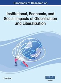 bokomslag Handbook of Research on Institutional, Economic, and Social Impacts of Globalization and Liberalization, VOL 1