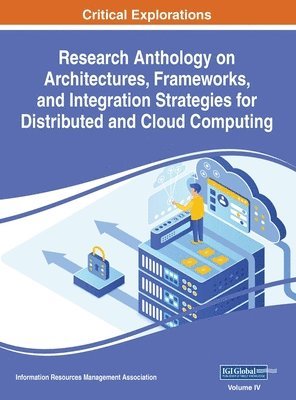 Information R Management Association, Information R. Management Association, Information R... Management Association, Information R. . . Management Association - Research Anthology on Architectures, Frameworks, and Integration Strategies for Distributed and Cloud Computing, VOL 4, Inbunden